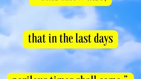 2 Timothy 3:1 “This know also, that in the last days perilous times shall come.”