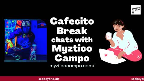 Cafecito Break with Myztico Campo - Visionary Shamanic Artist & Starseed ep W2a-042722