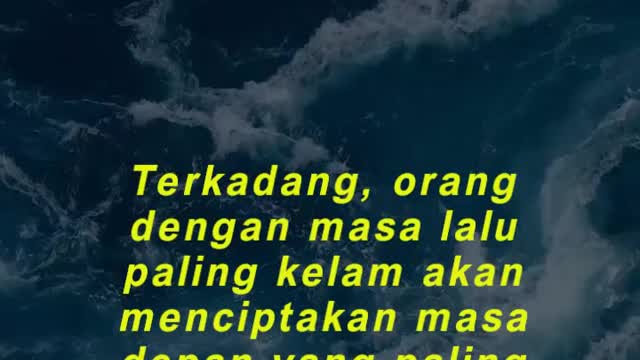 Terkadang, orang dengan masa lalu paling kelam akan menciptakan masa depan