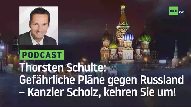 Thorsten Schulte #10: Gefährliche Pläne gegen Russland – Kanzler Scholz, kehren Sie um!