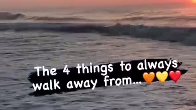 WALK AWAY FROM THESE 4 THINGS