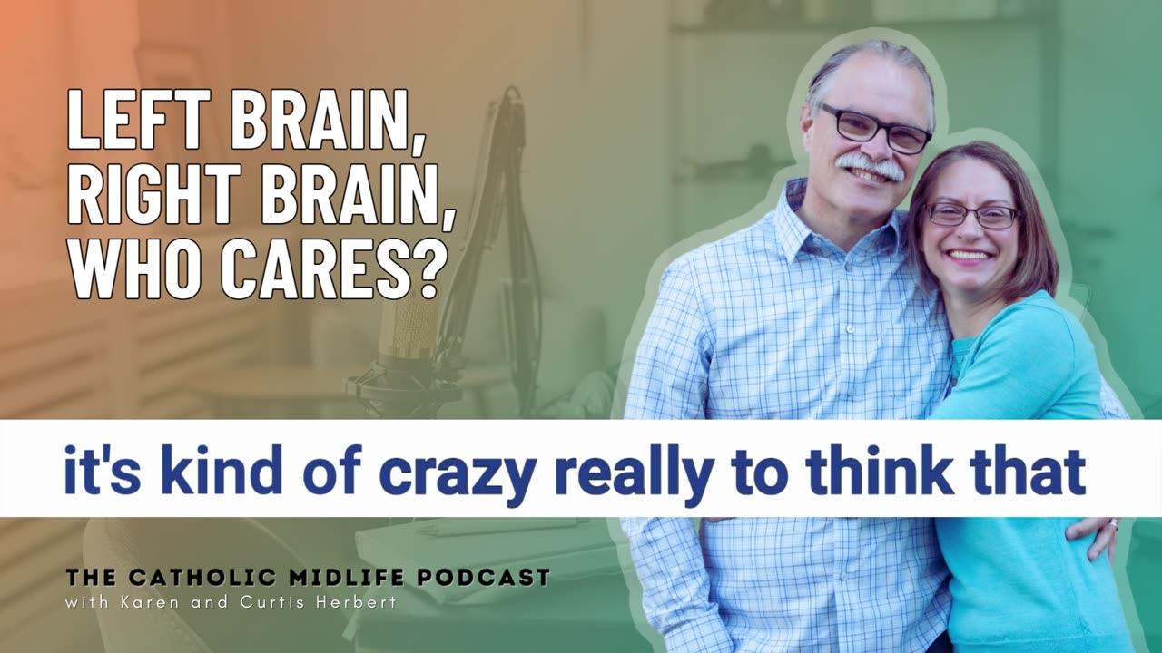 133 | Left Brain, Right Brain, Who Cares? | The Catholic Midlife Podcast