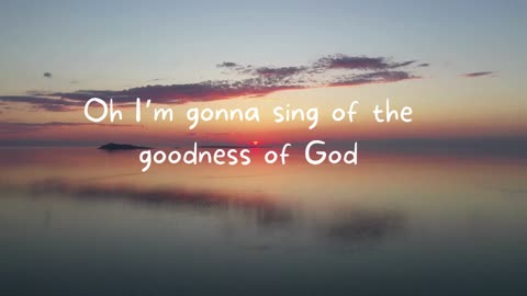 "Goodness Of God”