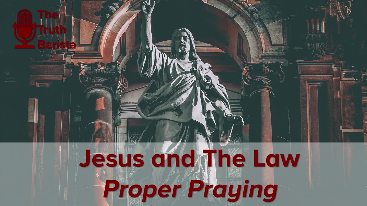 Jesus and The Law, Proper Praying