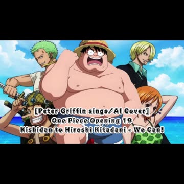 [Peter Griffin sings/AI Cover] One Piece Opening 19 Kishidan and Hiroshi Kitadani - We Can!