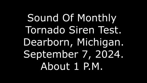 Sound Of Monthly Tornado Siren Test: Dearborn, Michigan, September 7, 2024, About 1 P.M.