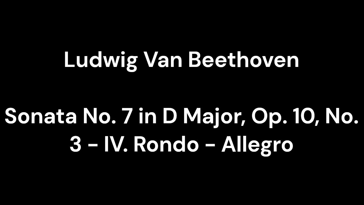 Beethoven - Sonata No. 7 in D Major, Op. 10, No. 3 - IV. Rondo - Allegro