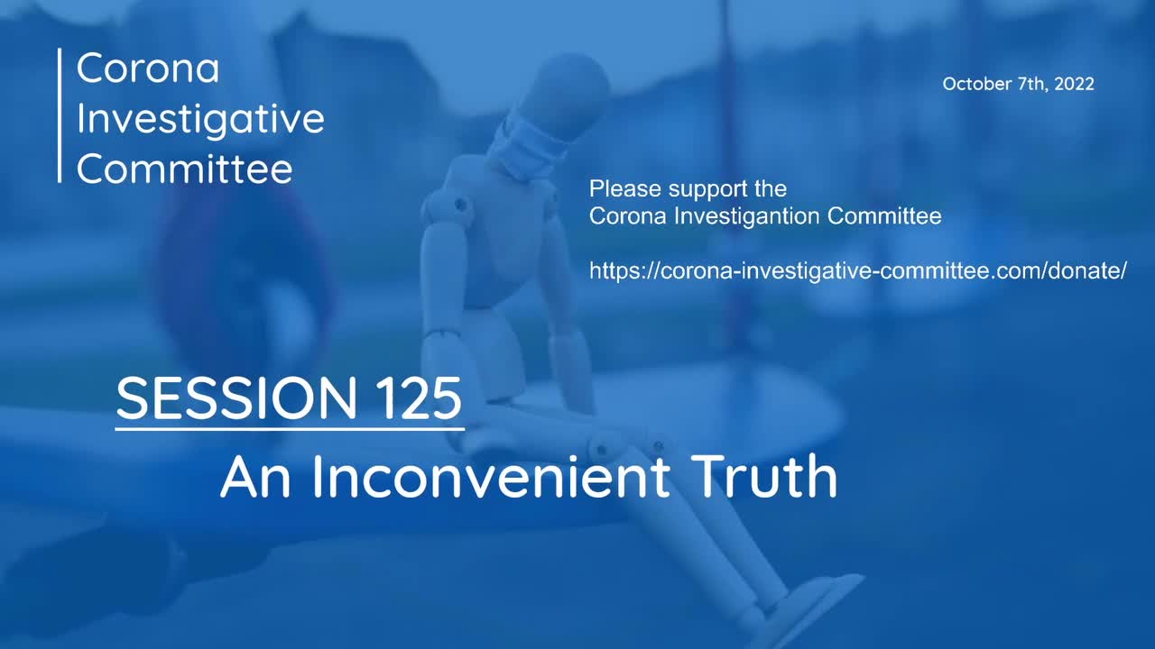Corona Investigative Committee - Session 125 - An Inconvenient Truth
