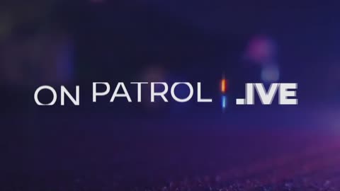 ON PATROL LIVE 7/7/23 E93