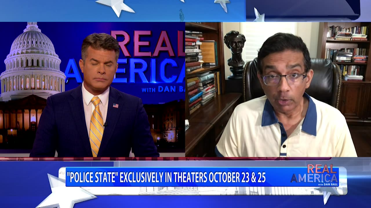 REAL AMERICA - Dan Ball W/ Dinesh D'Souza, New Film 'Police State' Out Next Month