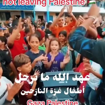 PALESTINIAN CHILDREN TELLING THE WORLD THEY ARE NOT LEAVING PALESTINE