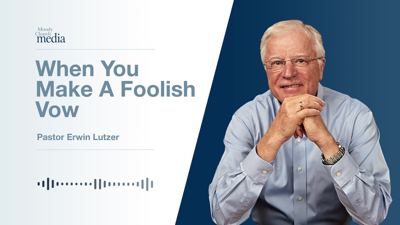 When You Make A Foolish Vow | Making The Best Of A Bad Decision #3 | Pastor Lutzer