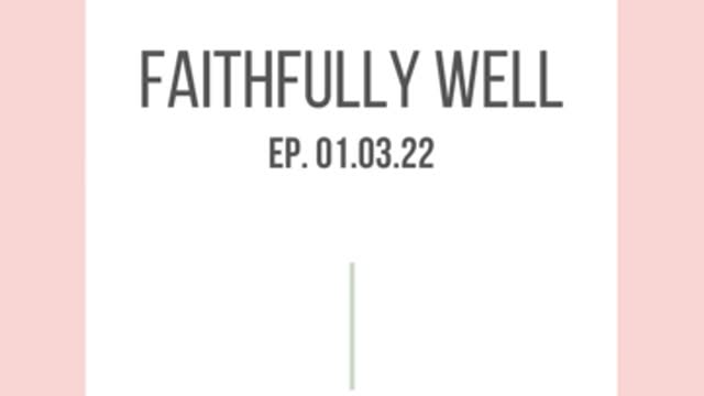 Faithfully Well | Ep. 01.03.22