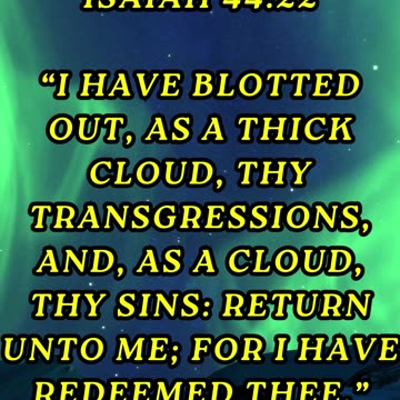 I have blotted out, as a thick cloud, thy transgressions, and, as a cloud, thy sins: return unto me