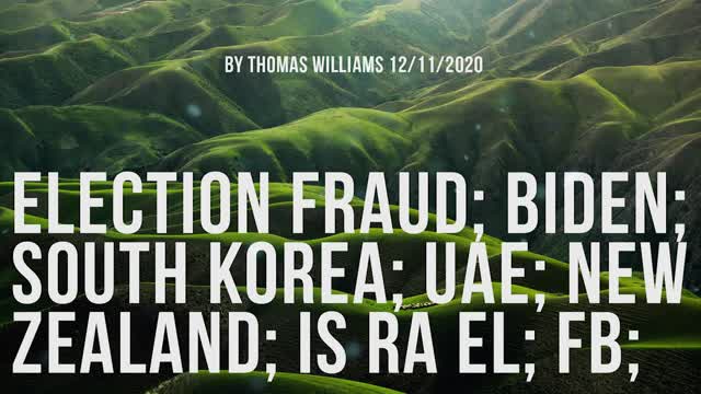 Election Fraud; Biden; South Korea; UAE; New Zealand; IS Ra El; FB;