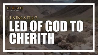 2 - Led Of God To Cherith 1 Kings 17_2-7