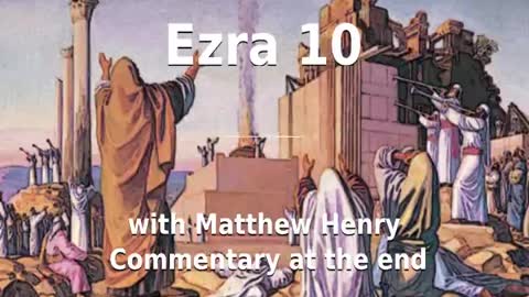 📖🕯 Holy Bible - Ezra 10 with Matthew Henry Commentary at the end.