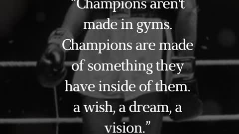 “ Champions are made of something they have inside of them. a wish, a dream, a vision.”