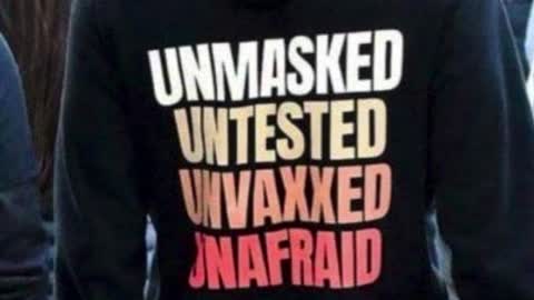 Unmasked, Untested, Unvaxxed, Unafraid