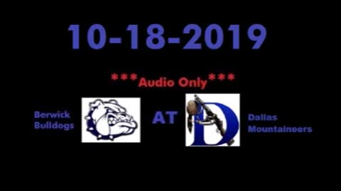 10-18-2019 - AUDIO ONLY - Berwick Bulldogs At Dallas Mountaineers