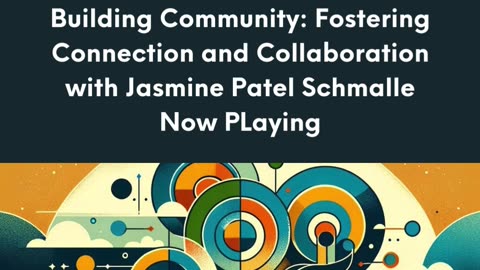 Building Community: Fostering Connection and Collaboration with Jasmine Patel Schmalle