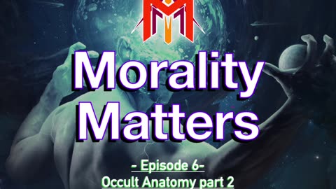 Morality Matters Podcast | Episode #6 | Occult Anatomy of Man - Part 2 🫁 | 🌟