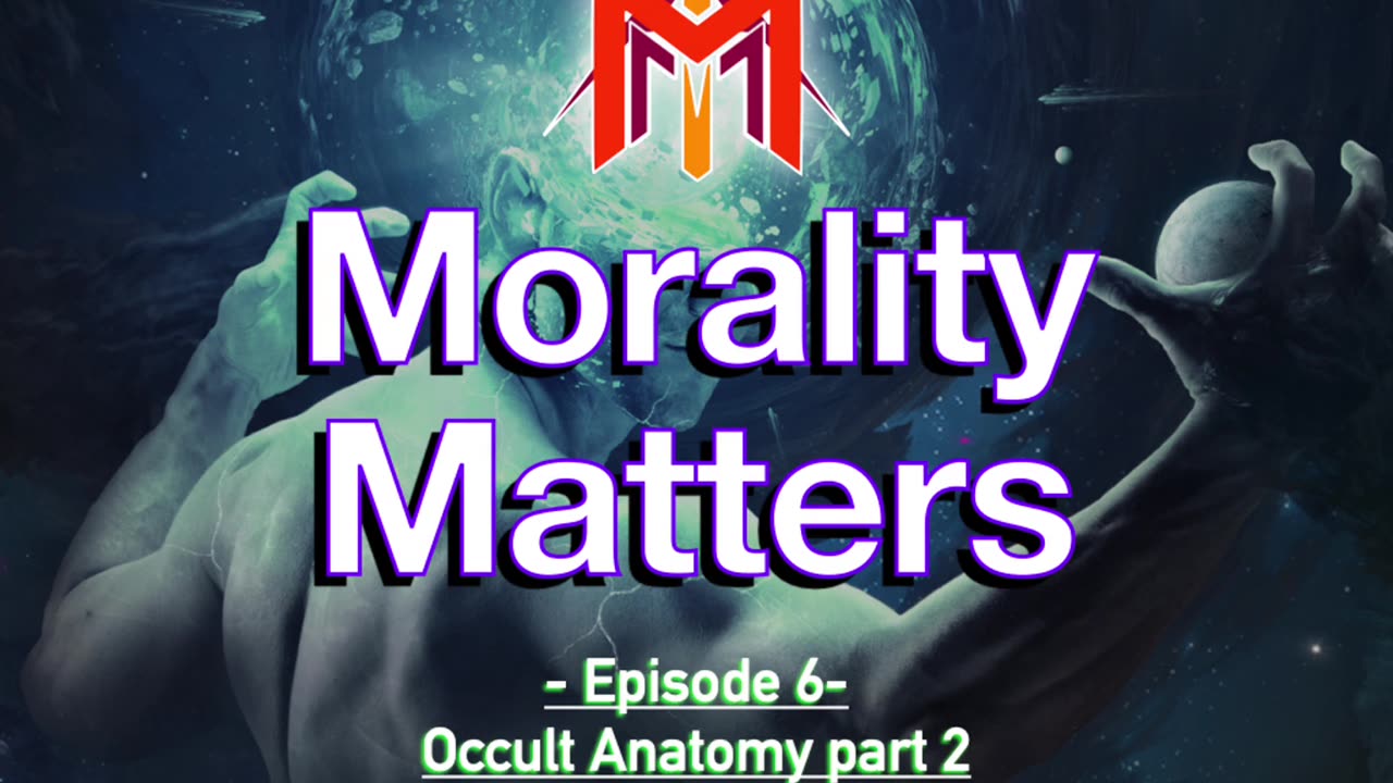 Morality Matters Podcast | Episode #6 | Occult Anatomy of Man - Part 2 🫁 | 🌟