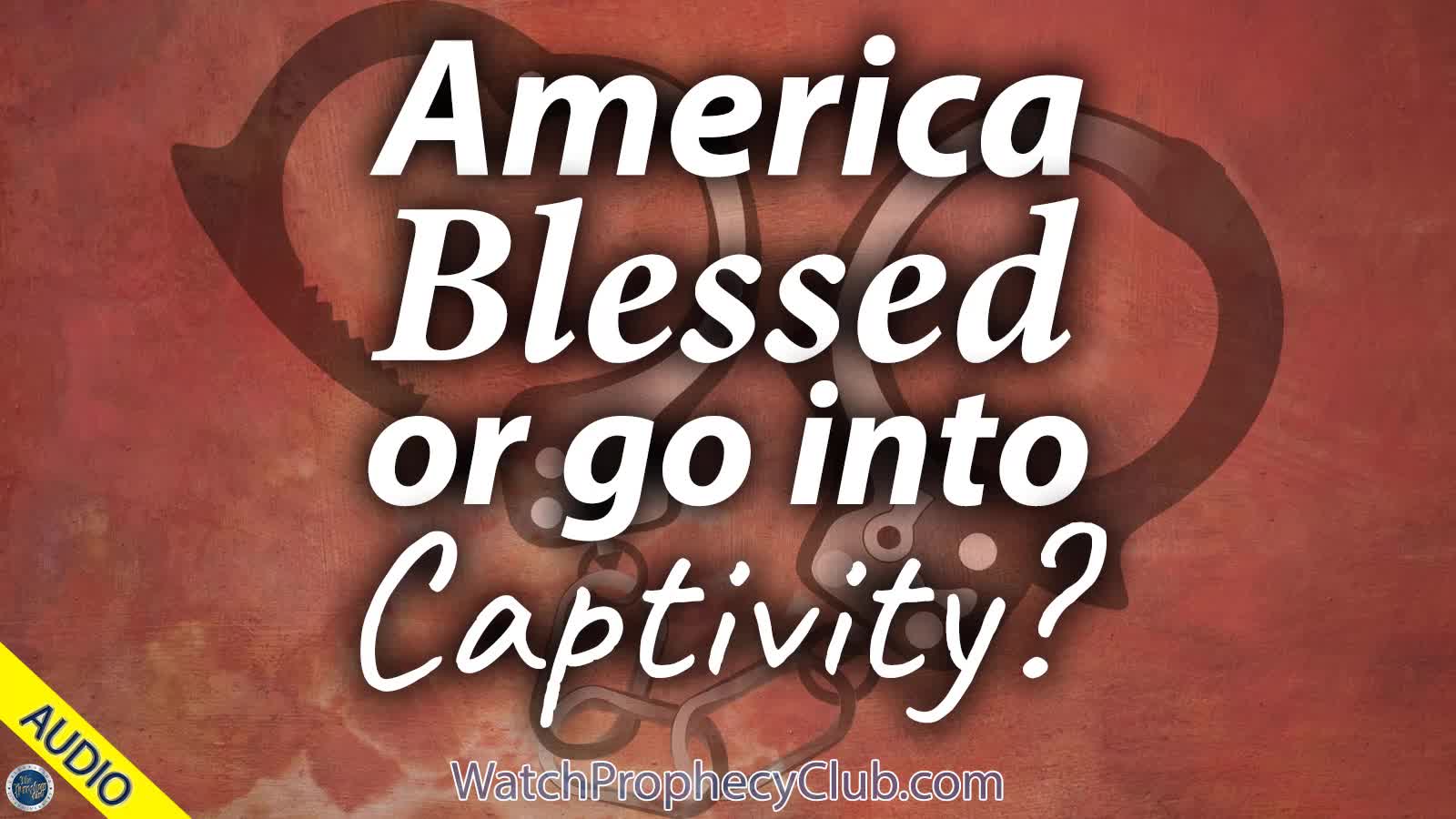 America Blessed or go into Captivity? Stan 09/11/2020