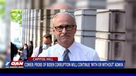 Comer: probe of Biden corruption will continue 'with or without' admin.