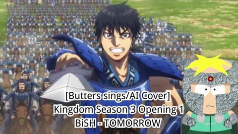 [Butters sings/AI Cover] Kingdom Season 3 Opening 1 BiSH - TOMORROW