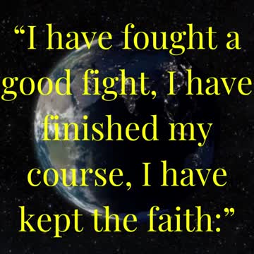 I have fought a good fight, I have finished my course, I have kept the faith