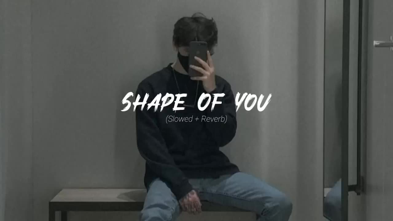 SHAPE YOU ....(SLOWED AND REWARB)