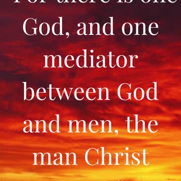 For there is one God, and one mediator between God and men, the man Christ Jesus
