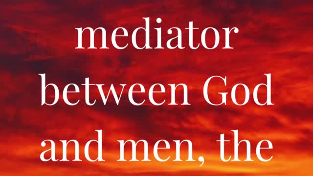 For there is one God, and one mediator between God and men, the man Christ Jesus