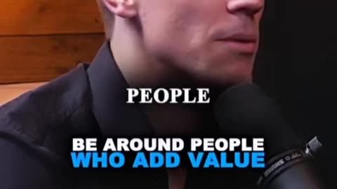 Be around people who add value