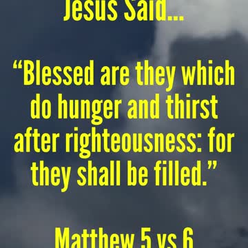JESUS SAID... Blessed are they which do hunger and thirst after righteousness...