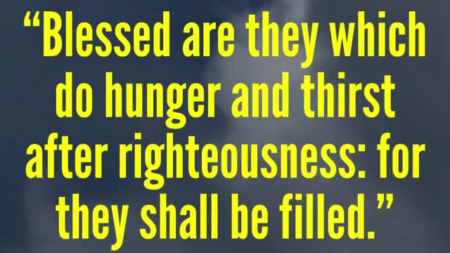 JESUS SAID... Blessed are they which do hunger and thirst after righteousness...