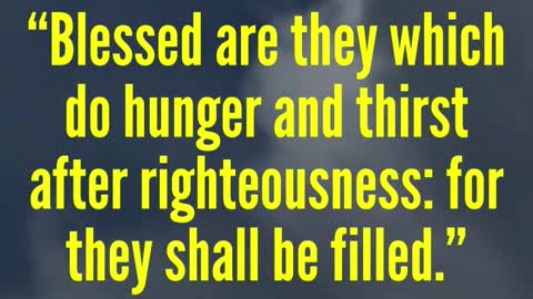 JESUS SAID... Blessed are they which do hunger and thirst after righteousness...