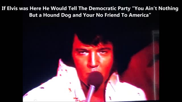 If Elvis was Here He Would Tell The Democratic Party
