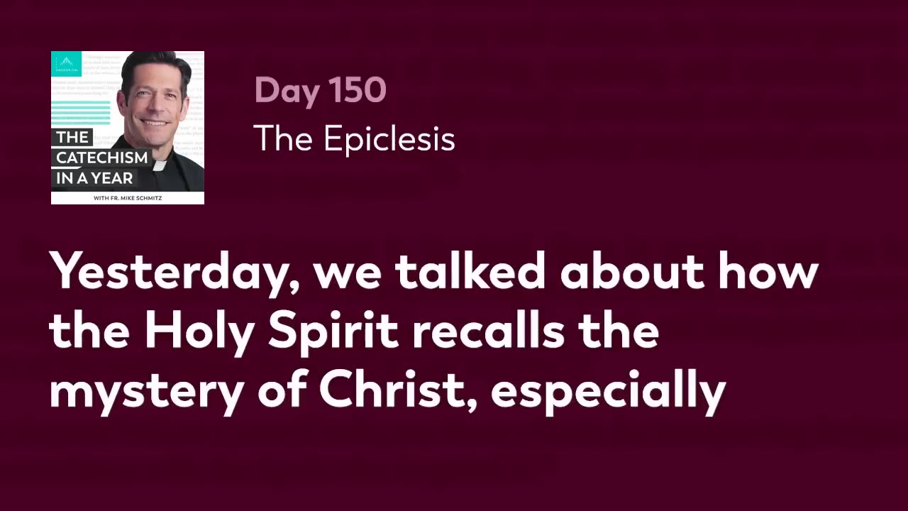 Day 150: The Epiclesis — The Catechism in a Year (with Fr. Mike Schmitz)