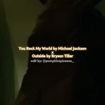 You Rock My World by Michael Jackson x Outside by Bryson Tiller