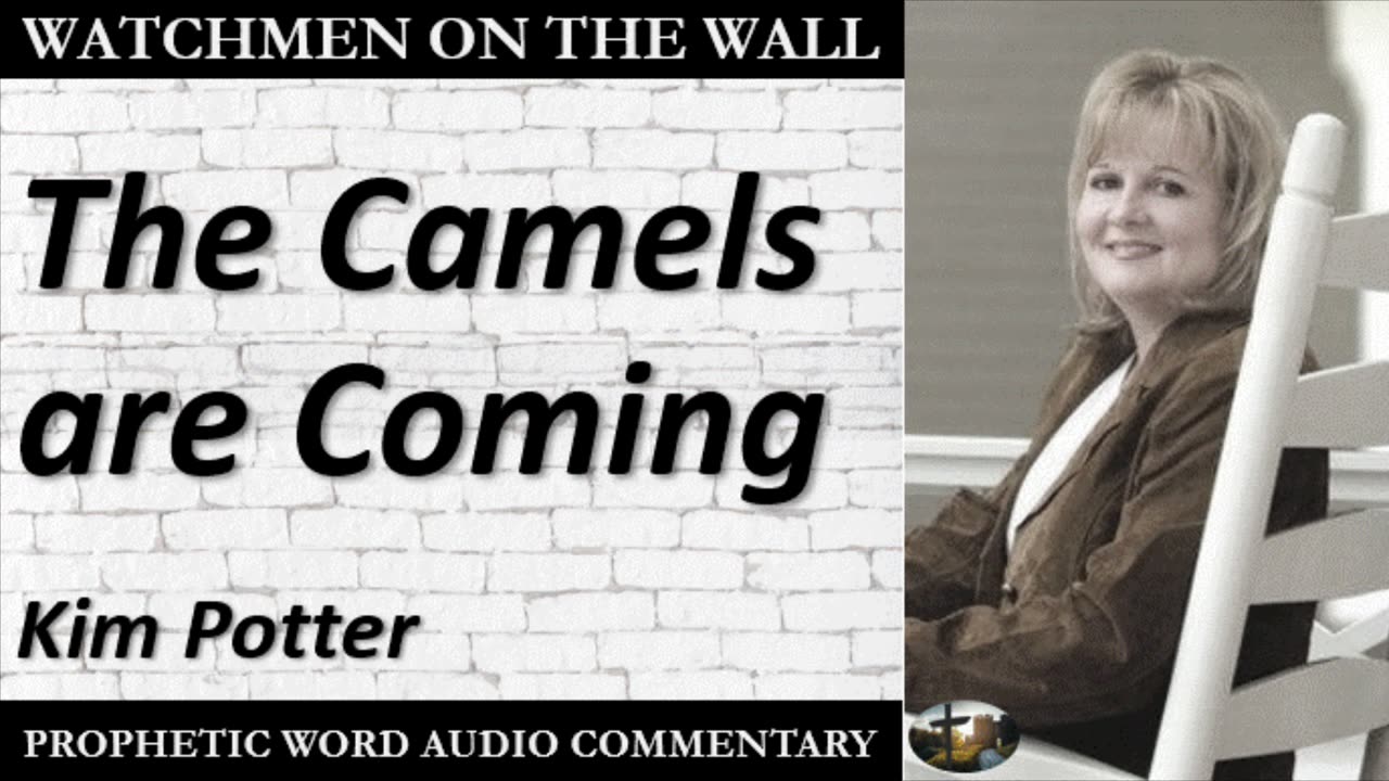 “The Camels are Coming” – Powerful Prophetic Encouragement from Kim Potter