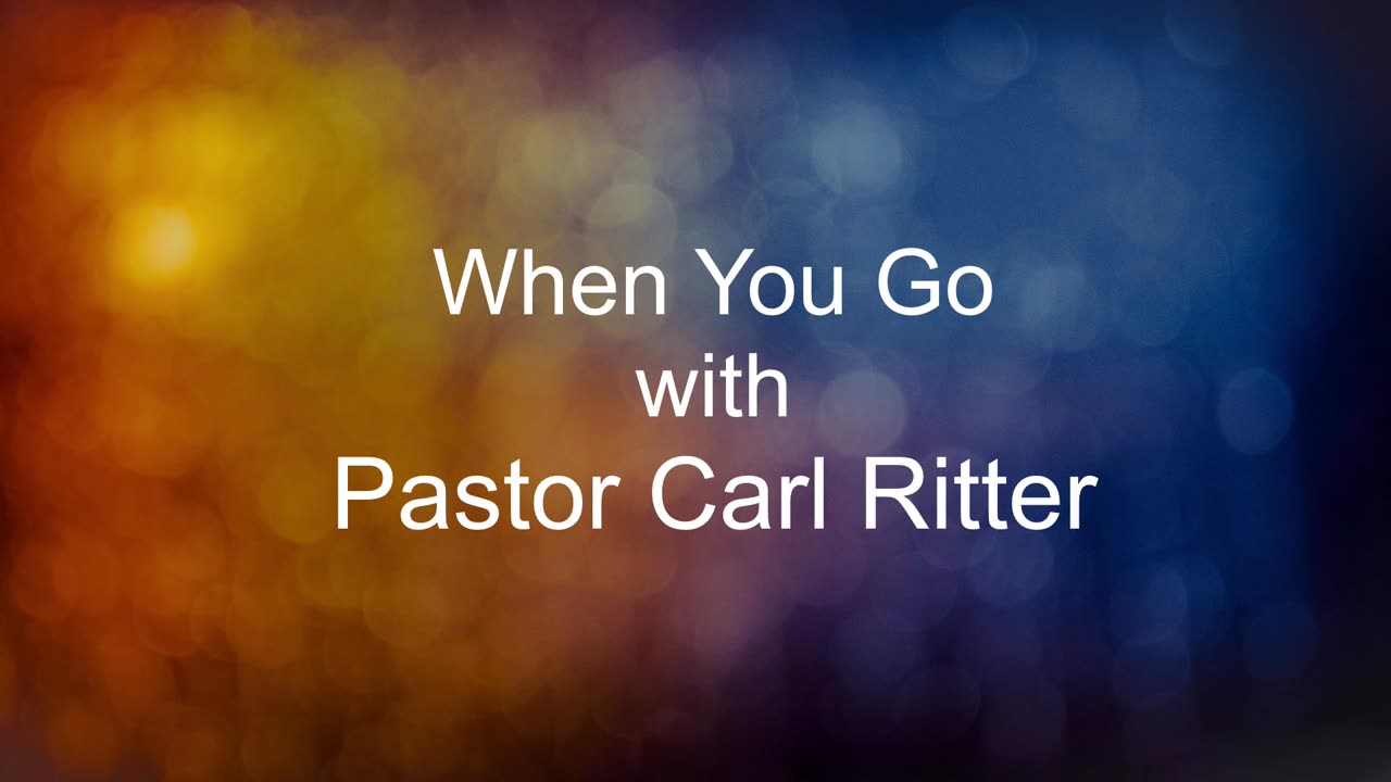 When You Go with Pastor Carl Ritter 08252023