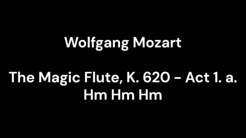 The Magic Flute, K. 620 - Act 1. a. Hm Hm Hm