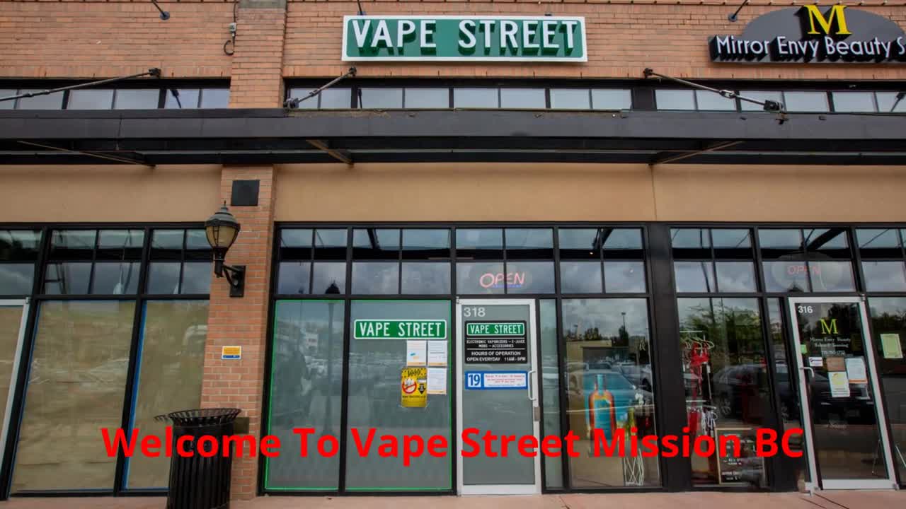 Vape Street | Vape Shop in Mission, BC | (604) 826-0191