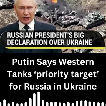 Putin Says Western Tanks ‘priority target’ for Russia in Ukraine @news41news