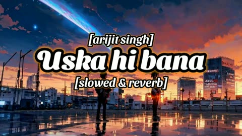 Uska Hi Banana ( Slowed & Reverb) Arijit Singh #LofiMusic