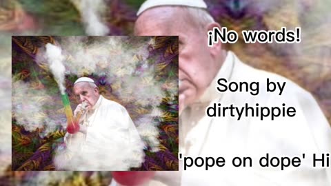 ¡No words! | Pope on dope