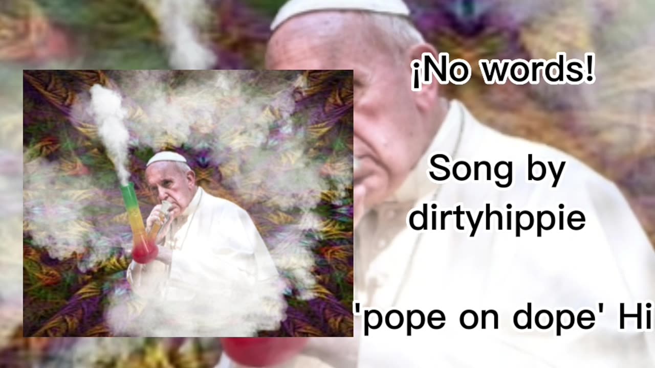 ¡No words! | Pope on dope