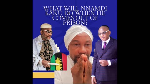 What will Nnamdi Kanu do when he comes out of prison?